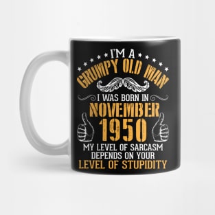 I'm A Grumpy Old Man I Was Born In November 1950 My Level Of Sarcasm Depends On Your Level Stupidity Mug